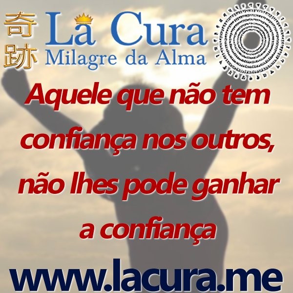 12841 Aquele que nao tem confianca nos outros nao lhes pode ganhar a confianca.jpg